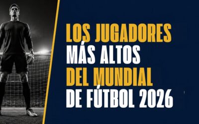 Los jugadores más altos del Mundial de fútbol 2026