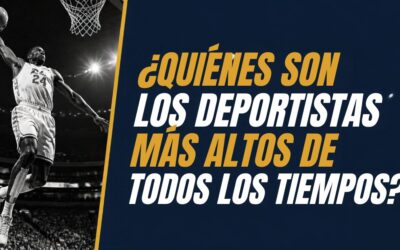 ¿Quiénes son los deportistas más altos de todos los tiempos?