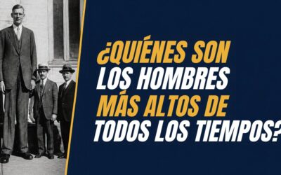 ¿Quiénes son los hombres más altos de todos los tiempos?